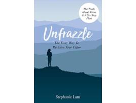 Livro Unfrazzle The Easy Way To Reclaim Your Calm The Truth About Stress A SixStep Plan de Stephanie Lam (Inglês)