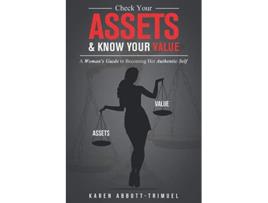Livro Check Your Assets Know Your Value A Womans Guide to Becoming Her Authentic Self de Karen AbbottTrimuel (Inglês)