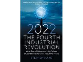 Livro The Fourth Industrial Revolution 2022 What Every College and High School Student Needs to Know About the Future de Stephen Haag (Inglês)