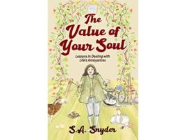 Livro The Value of Your Soul Lessons in Dealing with Lifes Annoyances de SA Snyder (Inglês)