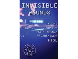 Livro Invisible Wounds A Cop’s Journey of Faith Through the Darkness of PTSD de Nicholas Anthony (Inglês)