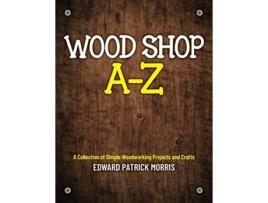 Livro Wood Shop A Z de Edward Patrick Patrick Morris (Inglês)