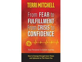 Livro From Fear to Fulfillment From Crisis to Confidence Your Personal Evolution Journey de Terri Mitchell (Inglês)