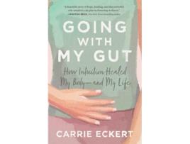 Livro Going with My Gut How Intuition Healed My Body—and My Life de Carrie Eckert (Inglês)