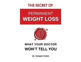 Livro The Secret of Permanent Weight Loss What your Doctor Wont Tell You de Dr Thomas Torok (Inglês)