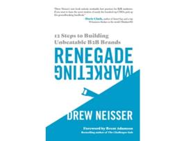 Livro Renegade Marketing 12 Steps to Building Unbeatable B2B Brands de Drew Neisser (Inglês)