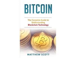Livro Bitcoin The Complete Guide to Understanding BlockChain Technology de Matthew Scott (Inglês)