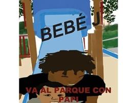 Livro Bebé J Va Al Parque Con Papi Spanish Edition de Mboya Sharif (Espanhol)