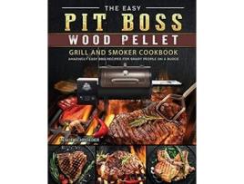 Livro The Easy Pit Boss Wood Pellet Grill And Smoker Cookbook Amazingly Easy BBQ Recipes for Smart People on A Budge de Leslie Schroeder (Inglês)