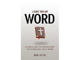 Livro I Gave You My Word A Simple Way To Understand The Power Of God’s Word de Ron Heyn (Inglês)