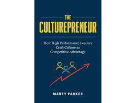 Livro The Culturepreneur How High Performance Leaders Craft Culture as Competitive Advantage de Marty Parker (Inglês)