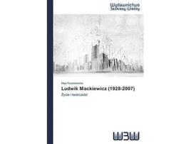 Livro Ludwik Mackiewicz 19282007 Zycie i twórczosc Polish Edition de Maja Rozenkowska (Polaco)