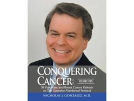 Livro Conquering Cancer: Volume One: 50 Pancreatic and Breast Cancer Patients on the Gonzalez Nutritional Protocol Nicholas J. Gonzalez MD (Inglês)