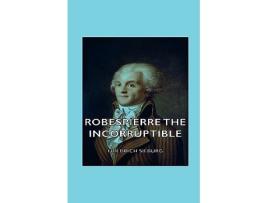 Livro Robespierre the Incorruptible de Friedrich Sieburg (Inglês)