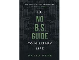 Livro The No BS Guide to Military Life How to build wealth get promoted and achieve greatness de David Pere (Inglês)