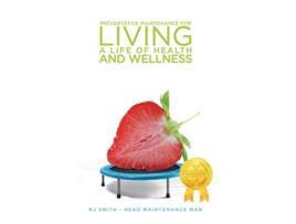 Livro Preventative Maintenance for Living A Life of Health and Wellness de Rj Smith (Inglês)