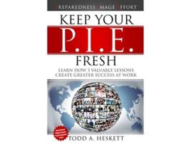 Livro Keep Your PIE Fresh Learn How 3 Valuable Lessons Create Greater Success at Work de Todd Arthur Heskett (Inglês)