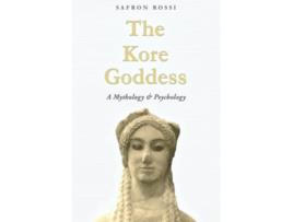 Livro The Kore Goddess A Mythology Psychology de Rossi Phd Safron (Inglês)