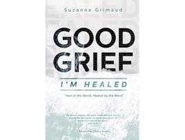 Livro Good Grief Im Healed Hurt in the World Healed by the Word de Suzanne R Grimaud (Inglês)