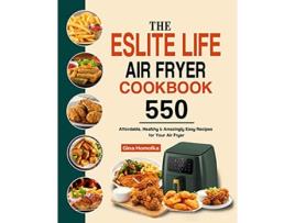 Livro The ESLITE LIFE Air Fryer Cookbook 550 Affordable Healthy Amazingly Easy Recipes for Your Air Fryer de Gina Homolka (Inglês)