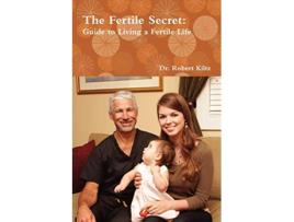 Livro The Fertile Secret Guide to Living a Fertile Life de Dr Robert Kiltz (Inglês)