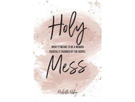 Livro Holy Mess What It Means To Be a Woman Radically Changed By The Gospel de Michelle Rabon (Inglês)