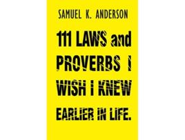 Livro 111 LAWS and PROVERBS I WISH I KNEW EARLIER IN LIFE de Samuel K Anderson (Inglês)