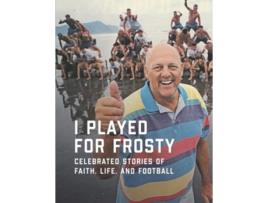 Livro I Played for Frosty Celebrated Stories of Faith Life and Football de Chad Bonham Paul Hoseth (Inglês)