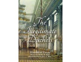 Livro The Illegitimate Duchess A Historical Essay Involving Catherine the Great and Prince Demetrius Gallitzin de Shelley R Riley (Inglês)