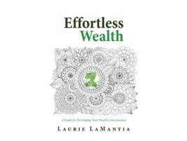 Livro Effortless Wealth A Guide for Developing Your Wealth Consciousness de Laurie Lamantia (Inglês)