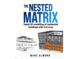 Livro The Nested Matrix Rapid 3D Modelling of Residential Buildings with Sketchup de Marc Almond (Inglês)