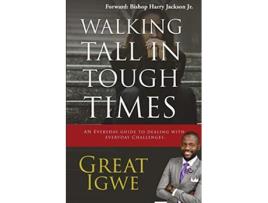 Livro Walking Tall In Tough Times An Everyday Guide For Dealing With Everyday Challenges de GREAT IGWE (Inglês)