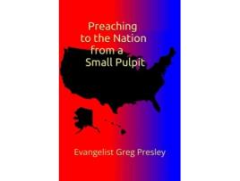 Livro Preaching to the Nation from a Small Pulpit de Greg Presley (Inglês)