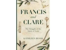 Livro Francis and Clare The Struggles of the Saints of Assisi de Kathleen Brady (Inglês)
