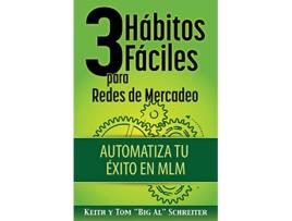 Livro 3 Hábitos Fáciles para Redes de Mercadeo Automatiza Tu Éxito en MLM Spanish Edition de Keith Schreiter Tom Big Al Schreiter (Espanhol)