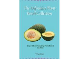 Livro The Definitive Plant Based Collection Enjoy These Amazing Plant Based Recipes for Daily Healthy Meals de Tanya Lang (Inglês)