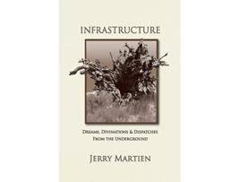 Livro Infrastructure Dreams Divinations Dispatches from the Underground de Jerry Martien (Inglês)
