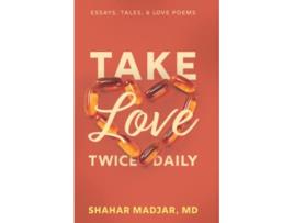 Livro Take Love Twice Daily Essays Tales and Love Poems de Dr Shahar Madjar (Inglês)