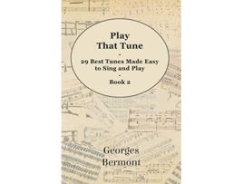 Livro Play That Tune 29 Best Tunes Made Easy to Sing and Play Book 2 de Georges Bermont (Inglês)