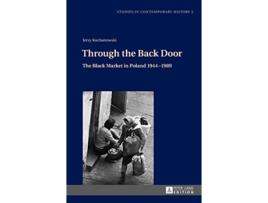 Livro Through the Back Door The Black Market in Poland 1944–1989 Studies in Contemporary History de Jerzy Kochanowski (Inglês - Capa Dura)