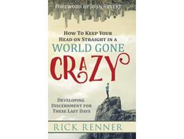 Livro How to Keep Your Head on Straight in a World Gone Crazy de Rick Renner (Inglês - Capa Dura)