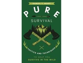Livro Pure Survival Tactics And Techniques To Help You Survive In The Wild de Samuel T Heart (Inglês)