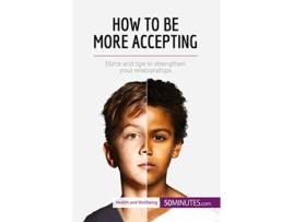 Livro How to Be More Accepting Hints And Tips To Strengthen Your Relationships de 50MinutesCom (Inglês)