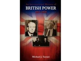 Livro An International History of British Power 19571970 de Michael J Turner (Inglês)