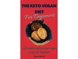 Livro The Keto Vegan Diet for beginners Affordable and easy keto vegan recipes for beginners de Susan Muncy (Inglês)