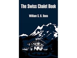 Livro Swiss Chalet Book The de William S B Dana (Inglês)