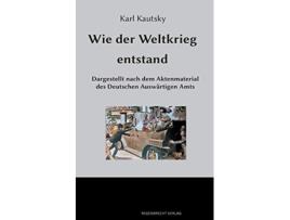 Livro Wie der Weltkrieg entstand Dargestellt nach dem Aktenmaterial des Deutschen Auswärtigen Amts German Edition de Karl Kautsky (Alemão)