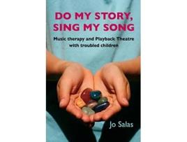 Livro Do My Story Sing My Song Music therapy and Playback Theatre with troubled children de Jo Salas (Inglês)