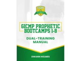 Livro GICMP Prophetic Bootcamps 1 8 DualTraining Manual GICMP COURSE MANUALS de Dwann Holmes (Inglês)