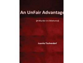 Livro An Unfair Advantage de Juanita Tischendorf (Inglês)